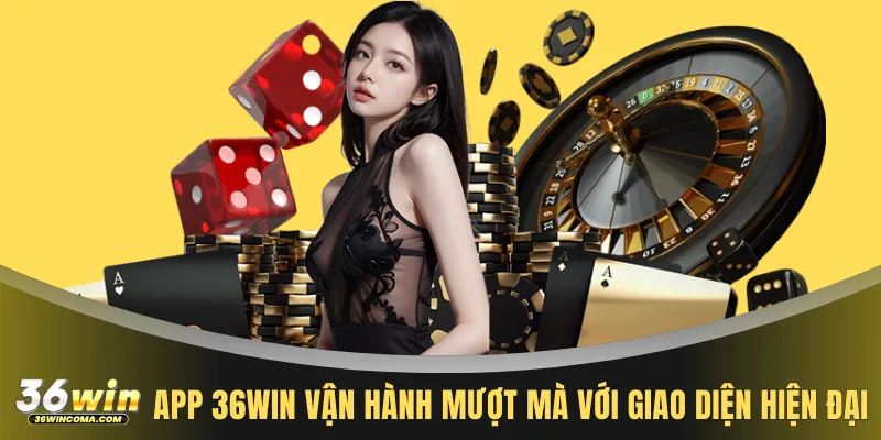 App 36WIN vận hành mượt mà với giao diện hiện đại