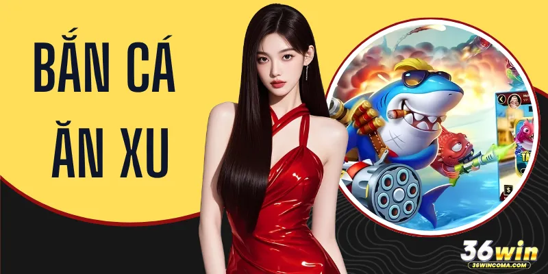 Bắn Cá Ăn Xu 36WIN - Top 3 Mẹo Săn Thưởng Khủng Siêu Đỉnh