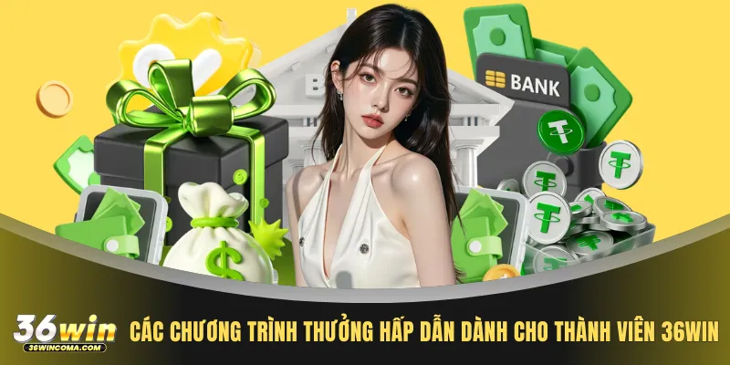 Các chương trình thưởng hấp dẫn dành cho thành viên 36WIN