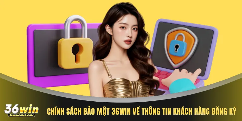 Chính sách bảo mật 36WIN về thông tin khách hàng đăng ký