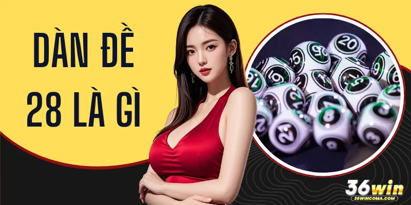Dàn Đề 28 Là Gì - Khái Niệm Cùng Kinh Nghiệm Chốt Số Chuẩn