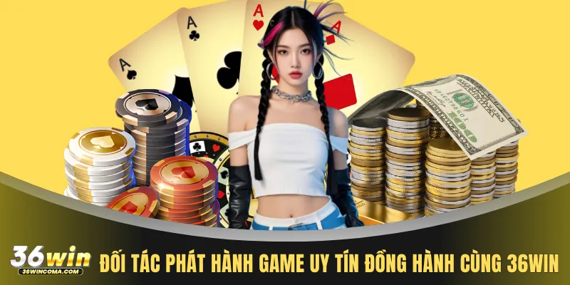 Đối tác phát hành game uy tín đồng hành cùng 36WIN
