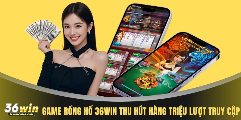 Game rồng hổ 36WIN thu hút hàng triệu lượt truy cập