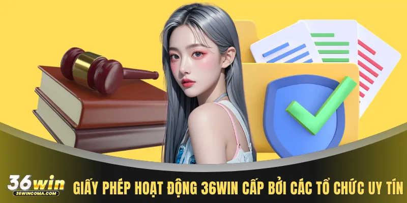 Giấy phép hoạt động 36WIN cấp bởi các tổ chức uy tín