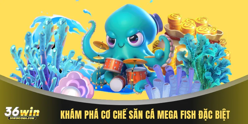 Khám phá cơ chế săn cá Mega Fish đặc biệt