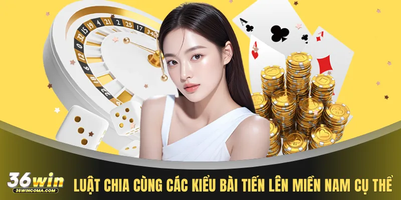 Luật chia cùng các kiểu bài tiến lên miền nam online cụ thể