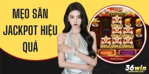 9 Mẹo Săn Jackpot Hiệu Quả - Tăng Cơ Hội Nổ Hũ 2026
