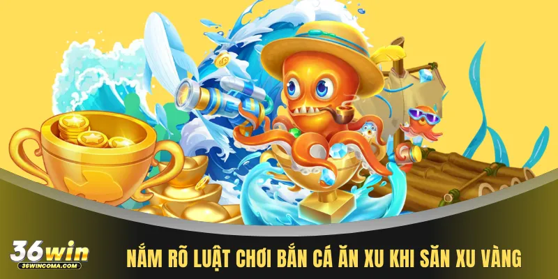Nắm rõ luật chơi bắn cá ăn xu khi săn xu vàng