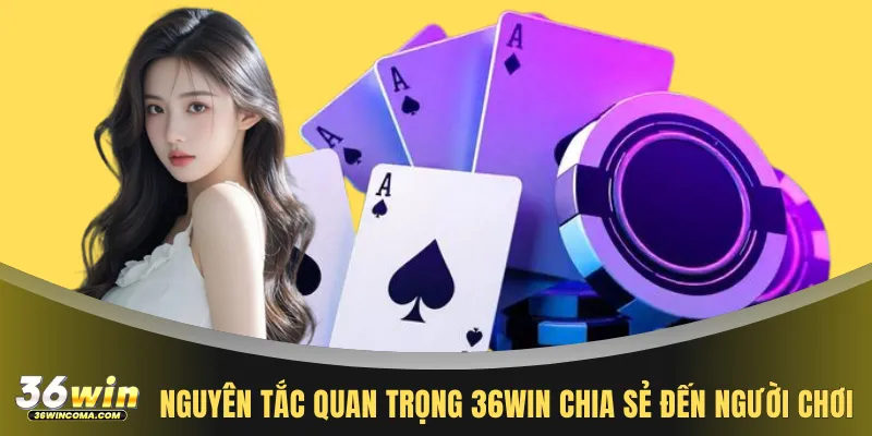 Nguyên tắc quan trọng 36WIN chia sẻ đến người chơi