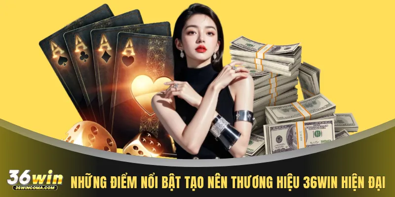 Những điểm nổi bật tạo nên thương hiệu 36WIN hiện đại