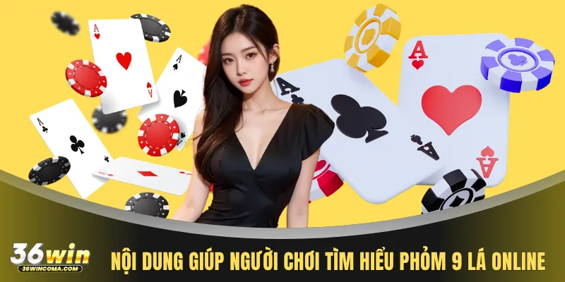 Nội dung giúp người chơi tìm hiểu Phỏm 9 lá online