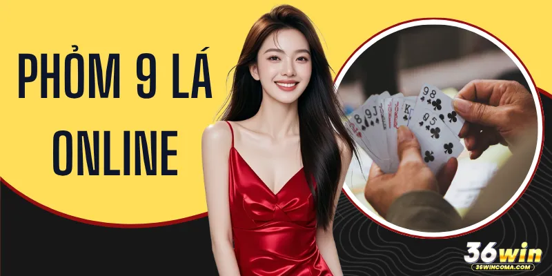 Phỏm 9 Lá Online - Bí Kíp Săn Thưởng Cực Đỉnh Tại 36WIN