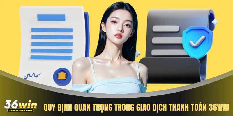 Quy định quan trọng trong giao dịch thanh toán 36WIN