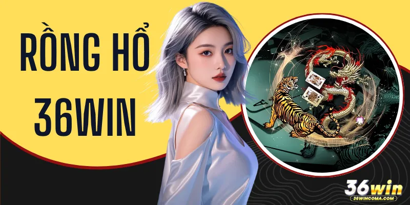 Rồng Hổ 36WIN - Top 1 Game Trực Tuyến Uy Tín HOT 2026