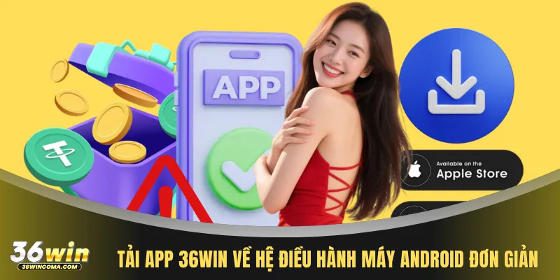 Tải app 36WIN về hệ điều hành máy Android đơn giản