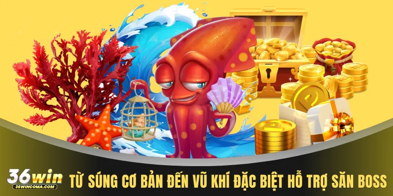 Từ súng cơ bản đến vũ khí đặc biệt hỗ trợ săn Boss